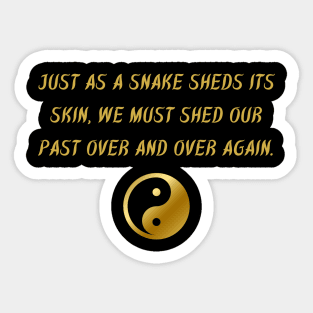 Just As A Snake Sheds Its Skin, We Must Shed Our Past Over And Over Again. Sticker